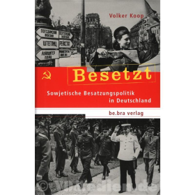 Besetzt - Sowjetische Besatzungspolitik in Deutschland - Koop