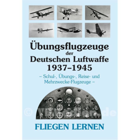 Fliegen lernen - &Uuml;bungsflugzeuge der Deutschen Luftwaffe 1937-1945