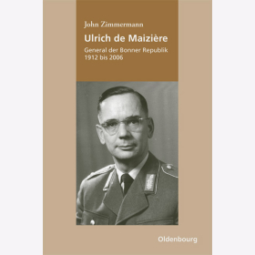 Ulrich de Maizi&egrave;re - General der Bonner Republik 1912 bis 2006 - Zimmermann, John