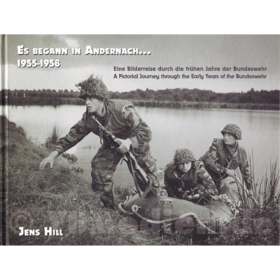 Es begann in Andernach... 1955-1958 Eine Bilderreise durch die fr&uuml;hen Jahre der Bundeswehr- Jens Hill
