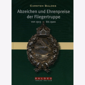 Abzeichen und Ehrenpreise der Fliegertruppe von 1913 bis 1920 - Carsten Baldes