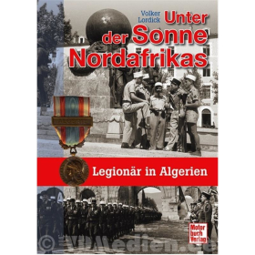 Unter der Sonne Nordafrikas - Legion&auml;r in Algerien - Volker Lordick