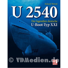 U 2540 - Der legend&auml;re deutsche U-Boot-Typ XXI - E. Wetzel