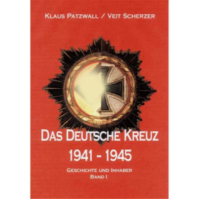 Patzwall / Scherzer - Das Deutsche Kreuz 1941-1945, Geschichte und Inhaber, Band 1
