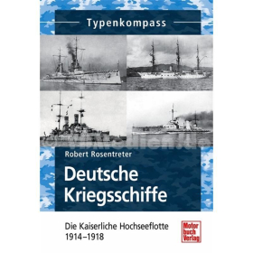Deutsche Kriegsschiffe - Die Kaiserliche Hochseeflotte 1914-1918 - Typenkompass - R. Rosentreter