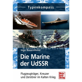 Die Marine der UdSSR - Flugzeugtr&auml;ger, Kreuzer und Zerst&ouml;rer im Kalten Krieg - Typenkompass - I. Bauernfeind