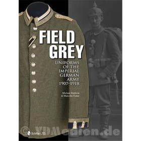 Field Grey - Feldgrau - Uniforms of the Imperial German Army 1907-1918 - Baldwin/Fisher