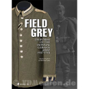 Field Grey - Feldgrau - Uniforms of the Imperial German...
