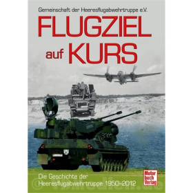 Flugziel auf Kurs - Die Geschichte der Heeresflugabwehrtruppe 1950-2012