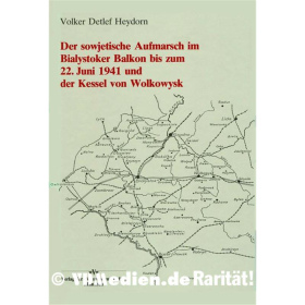 Der sowjetische Aufmarsch im Bialystoker Balkon bis zum 22. Juni 1941 und der Kessel von Wolkowysk - Heydorn