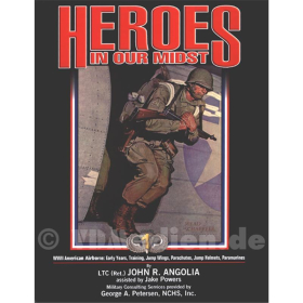 Heroes in our Midst - Volume 1 - WWII American Airborne - J. R. Angolia, G. A. Petersen