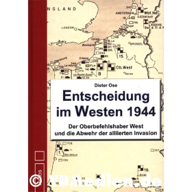 Entscheidung im Westen 1944 - Der Oberbefehlshaber West und die Abwehr der alliierten Invasion - Dieter Ose