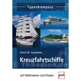 Kreuzfahrtschiffe auf Weltmeeren und Fl&uuml;ssen  - Typenkompass - H. W. Laumanns