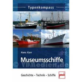 Museumsschiffe - Geschichte Technik Schiffe - Typenkompass - Hans Karr