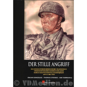 Der stille Angriff - Die Einnahme der Br&uuml;cken bei Veldwezelt, Vroenhoven und Kanne in Belgien durch deutsche Fallschirmj&auml;ger am 10. Mai 1940