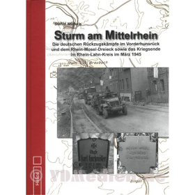 Sturm am Mittelrhein - Die deutschen R&uuml;ckzugsk&auml;mpfe im Vorderhunsr&uuml;ck und dem Rhein-Mosel-Dreieck sowie das Kriegsende im Rhein-Lahn-Kreis im M&auml;rz 1945 - S. Michels