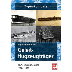 Geleitflugzeugtr&auml;ger - USA, England, Japan 1939-1945 - Typenkompass - I. Bauernfeind