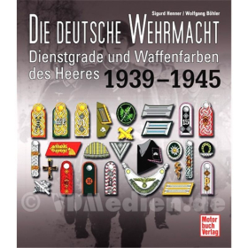 Die deutsche Wehrmacht - Dienstgrade und Waffenfarben des Heeres 1939-1945 - S. Henner / W. B&ouml;hler
