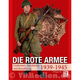 Die Rote Armee - Uniformen, Ausr&uuml;stung und Bewaffnung 1939-1945 - Philippe Rio