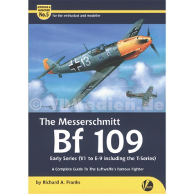 The Messerschmitt Bf 109 : Early Series (V1 to E-9 including the T-Series) - A Complete Guide To The Luftwaffes Famous Fighter - Airframe &amp; Miniature No. 5