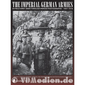 The Imperial German Armies in Field Grey: Seen through period Photographs - 1907-1918. Band 1 - Somers / Daut