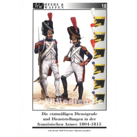 Die etatm&auml;&szlig;igen Dienstgrade und Dienststellungen in der franz&ouml;sischen Armee 1804-1815 - Heere &amp; Waffen 18