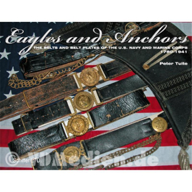 Eagles and Anchors - The Belts and Belt Plates of the U.S. Navy and Marine Corps 1780-1941 - Peter Tuite