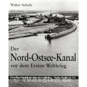 Der Nord-Ostsee-Kanal vor dem Ersten Weltkrieg - Eine Fotochronik der Kanalerweiterung - Walter Schulz