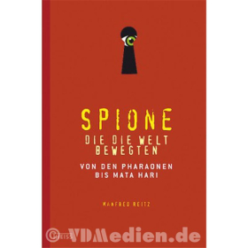 Spione, die die Welt bewegten - Von den Pharaonen bis Mata Hari - Manfred Reitz