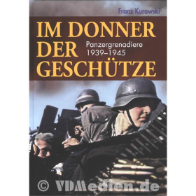 Im Donner der Gesch&uuml;tze - Panzergrenadiere 1939-1945 - Franz Kurowski