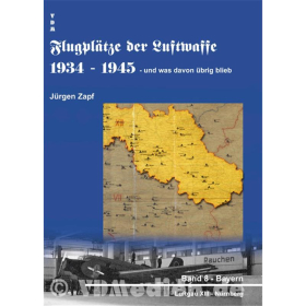 Flugplätze der Luftwaffe 1934 - 1945 und was davon übrig blieb - Band 8: Bayern - Luftgau XIII - Nürnberg - Jürgen Zapf