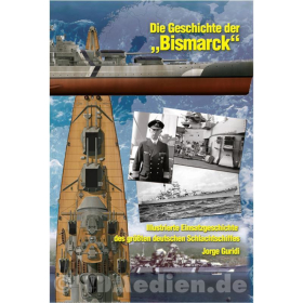 Die Geschichte der Bismarck - Illustrierte Einsatzgeschichte des größten deutschen Schlachtschiffes - J. Guridi