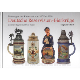 Deutsche Reservisten-Bierkr&uuml;ge - Zeitzeugen der Kaiserzeit 1871-1918 - S. Schaich729 Seiten!