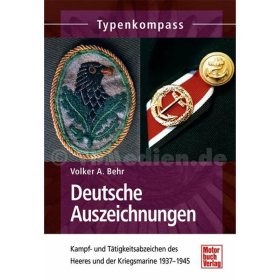 Typenkompass - Deutsche Auszeichnungen - Kampf- und T&auml;tigkeitsabzeichen des Heeres und der Kriegsmarine 1937-1945 - Volker A. Behr