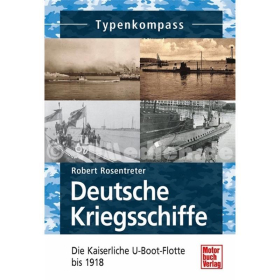 Typenkompass - Deutsche Kriegsschiffe - Die Kaiserliche U-Boot-Flotte bis 1918 - Robert Rosentreter