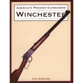 Winchester - America?s Premier Gunmakers - K.D. Kirkland