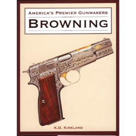 Browning - America´s Premier Gunmakers - K.D. Kirkland