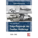 Tr&auml;gerflugzeuge des Zweiten Weltkiegs Ingo Bauernfeind