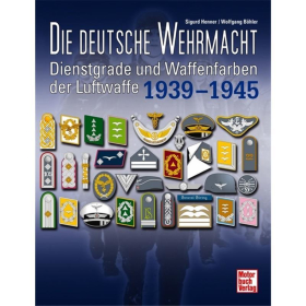Die deutsche Wehrmacht - Dienstgrade und Waffenfarben der Luftwaffe 1939-1945 Henner / B&ouml;hler
