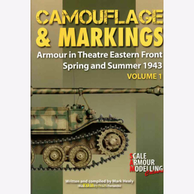 Healy / Camouflage &amp; Markings Volume 1 Armour in Theatre Eastern Front Spring &amp; Summer 1943 Ostfront Modellbau 