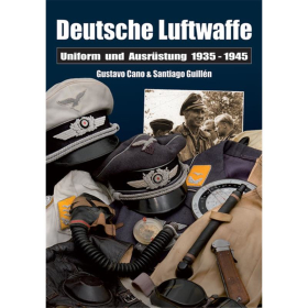 Cano / Guill&eacute;n: Deutsche Luftwaffe - Uniformen und Ausr&uuml;stung 1935 - 1945