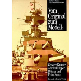 Vom Original zum Modell: Schwere Kreuzer Admiral Hipper, Bl&uuml;cher und Prinz Eugen