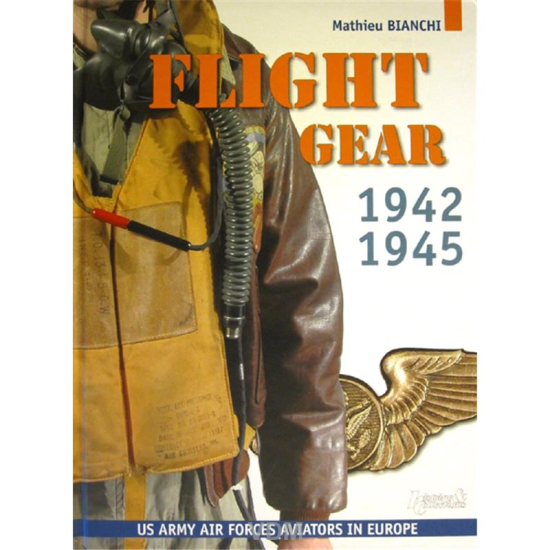 Flight Gear. US Army Air Forces Aviators in Europe, 19421945
