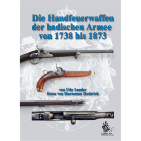 Die Handfeuerwaffen der badischen Armee von 1738 bis 1873 - U. Lander / H. Hedtrich