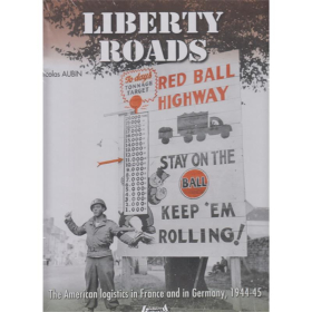 Aubin: Liberty Roads - Red Ball Express - The American logistics in France and in Germany, 1944-45