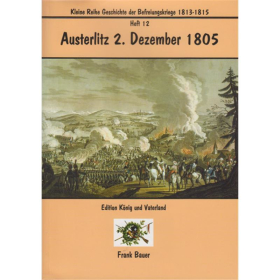 Austerlitz 2. Dezember 1805 - H&ouml;hepunkt der napoleonischen Kriegf&uuml;hrung