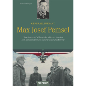 Generalleutnant Max Josef Pemsel - Vom Armeechef w&auml;hrend der alliierten Invasion zum Kommandierenden General in der Bundeswehr 