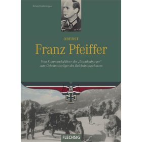 Oberst Franz Pfeiffer - Vom Kommandof&uuml;hrer der &quot;Brandenburger&quot; zum Geheimnistr&auml;ger des Reichsbankschatzes