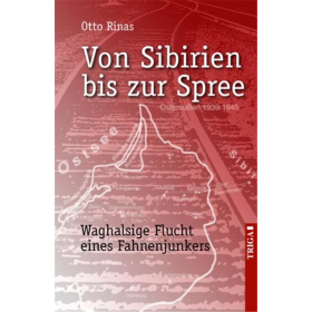 Von Sibirien bis zur Spree - Waghalsige Flucht eines Fahnenjunkers