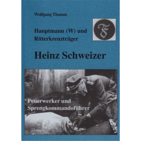 Hauptmann (W) und Ritterkreuztr&auml;ger Heinz Schweizer - Feuerwerker und Sprengkommandof&uuml;hrer